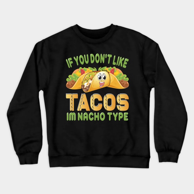 If You Don't Like Tacos I'm Nacho Type funny mexcian taco day Crewneck Sweatshirt by ahadnur9926